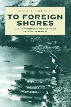 Hardcover To Foreign Shores: U.S. Amphibious Operations in World War II Book