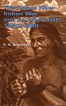 Hardcover The Rogue River Indian War and Its Aftermath, 1850–1980 Book