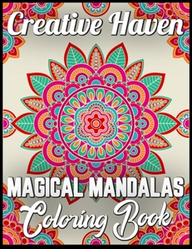 Creative haven magical mandalas coloring book: An Adult Coloring Book with Fun, Easy, and Relaxing 100 unique mandalas Coloring Pages