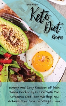 Keto Diet Recipes: Yummy And Easy Recipes of Main Dishes Perfectly In Line With The Ketogenic Diet That Will Help You Achieve Your Goal of Weight Loss