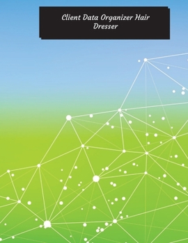 Client Data Organizer Hair Dresser : Hair Stylist Client Organizer and Client Management System. Including Address Details and Appointment. Information Keeper and Record Log Paperback - December 24 20