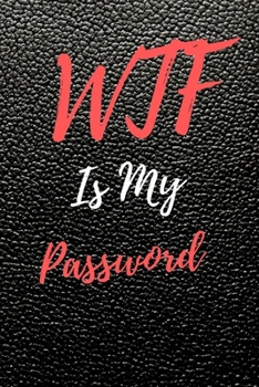 WTF Is My Password: Internet Password Logbook, Journal & Notebook, Log Book For Disorganized People, password organizer