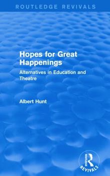 Paperback Hopes for Great Happenings (Routledge Revivals): Alternatives in Education and Theatre Book