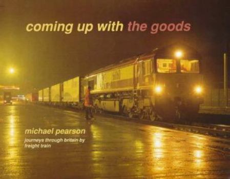 Hardcover Coming Up With the Goods : Journeys Through Britain by Freight Train Book