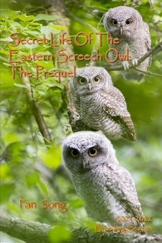 Paperback Secret Life of the Eastern Screech Owl - The Prequel: Breeding Season 2021-2022 Book