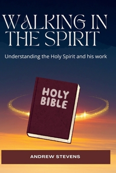 Walking in the Spirit: Understanding the Holy Spirit and his work