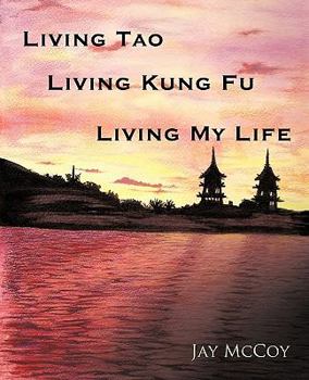 Paperback Living Tao, Living Kung Fu, Living My Life Book