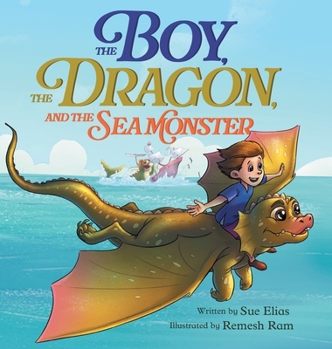 Hardcover The Boy, The Dragon, And The Sea Monster: A fantasy book about Friendship Courage and Adventure Book