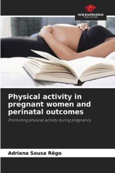 Physical activity in pregnant women and perinatal outcomes: Promoting physical activity during pregnancy