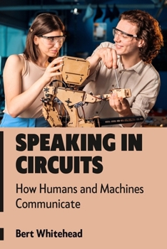 Paperback Speaking in Circuits: How Humans and Machines Communicate Book