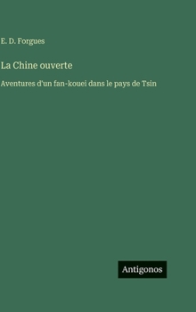 Hardcover La Chine ouverte: Aventures d'un fan-kouei dans le pays de Tsin [French] Book