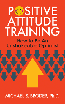 Paperback Positive Attitude Training: How to Be an Unshakable Optimist Book