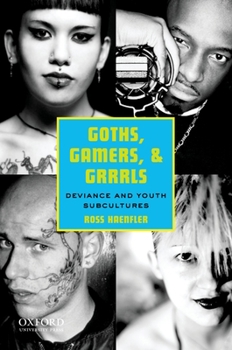Paperback Goths, Gamers, and Grrrls: Deviance and Youth Subcultures Book