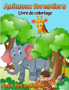 Livre de coloriage des animaux forestiers pour enfants: Livre de coloriage des animaux boisés pour enfants (avec activités et jeux) (Coloriage moderne ... d'activités pour enfants)