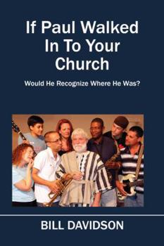 Paperback If Paul Walked In To Your Church: Would He Recognize Where He Was? Book