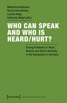 Who Can Speak and Who Is Heard/Hurt?: Facing Problems of 'Race', Racism and Ethnic Diversity in the Humanities in Germany