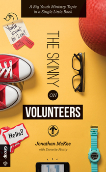 Paperback The Skinny on Volunteers: A Big Youth Ministry Topic in a Single Little Book