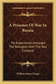 Paperback A Prisoner Of War In Russia: My Experiences Amongst The Refugees With The Red Crescent Book