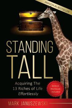 Paperback Standing Tall: Acquiring the 13 Riches of Life Effortlessly Book