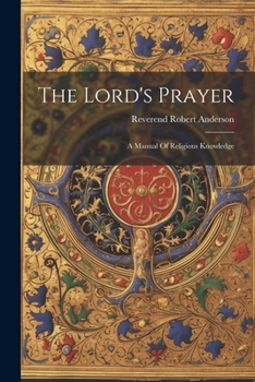 Paperback The Lord's Prayer: A Manual Of Religious Knowledge Book