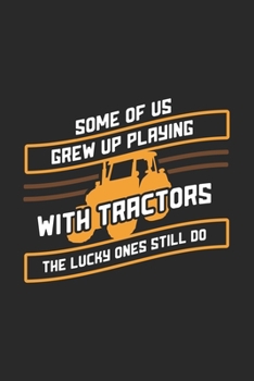 Paperback Some Of Us Grew Up Playing With Tractors The Lucky Ones Still Do: 120 Pages I 6x9 I Monthly Planner I Funny Local Farmer & Homesteader Gifts Book