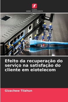 Paperback Efeito da recuperação do serviço na satisfação do cliente em eiotelecom [Portuguese] Book