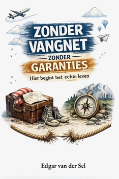 Zonder vangnet zonder garanties: Hier begint het echte leven (Dutch Edition)