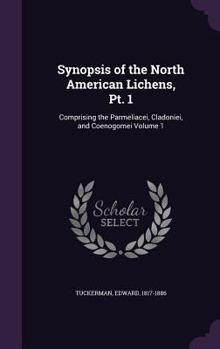 Hardcover Synopsis of the North American Lichens, Pt. 1: Comprising the Parmeliacei, Cladoniei, and Coenogomei Volume 1 Book