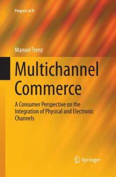 Paperback Multichannel Commerce: A Consumer Perspective on the Integration of Physical and Electronic Channels Book