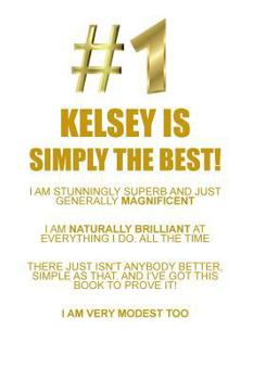 Paperback KELSEY IS SIMPLY THE BEST AFFIRMATIONS WORKBOOK Positive Affirmations Workbook Includes: Mentoring Questions, Guidance, Supporting You Book