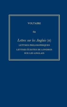 Complete Works of Voltaire 6B: Lettres sur les Anglais (II): Lettres philosophiques, Lettres ecrites de Londres sur les Anglais, Melanges
