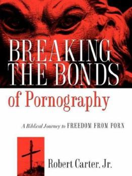 Paperback Breaking the Bonds of Pornography Book