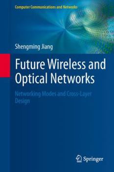 Paperback Future Wireless and Optical Networks: Networking Modes and Cross-Layer Design Book