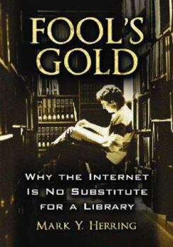Paperback Fool's Gold: Why the Internet Is No Substitute for a Library Book