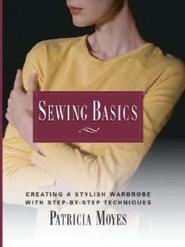 Paperback Sewing Basics: Creating a Stylish Wardrobe with Step-By-Step Tech Book