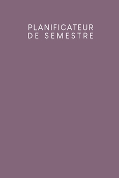 Planificateur de semestre: Planificateur de semestre pour les étudiants et les élèves avec un horaire pour 4 semestres | Design: Violet (French Edition)