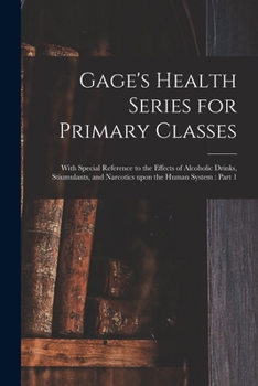 Paperback Gage's Health Series for Primary Classes [microform]: With Special Reference to the Effects of Alcoholic Drinks, Stiumulants, and Narcotics Upon the H Book