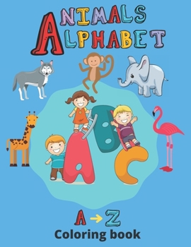 Paperback coloring book animals and alphabet: animals coloring book for toddlers alphabet coloring book kindergarteners animals alphabet coloring book for kids: Book