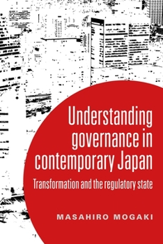 Paperback Understanding Governance in Contemporary Japan: Transformation and the Regulatory State Book
