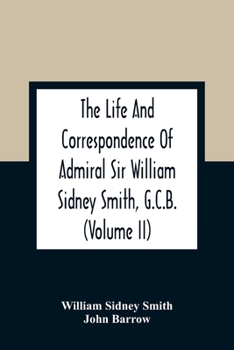 Paperback The Life And Correspondence Of Admiral Sir William Sidney Smith, G.C.B. (Volume Ii) Book