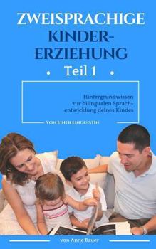 Paperback Zweisprachige Kindererziehung: Hintergrundwissen zur bilingualen Sprachentwicklung deines Kindes [German] Book