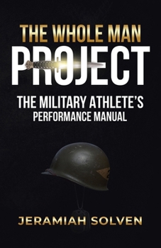 Paperback The Whole Man Project: The Military Athlete's Performance Manual Book