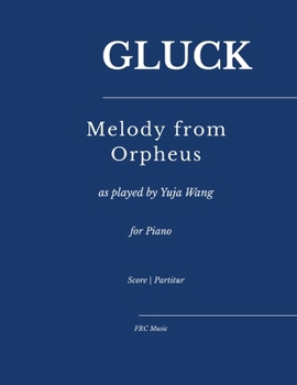 Gluck: Melody from Orpheus: — as played by Yuja Wang for Piano (Sheet Music)