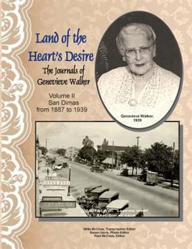 Paperback Land of the Heart's Desire, Volume II, The Journals of Genevieve Walker: San Dimas from 1887 to 1939 Book