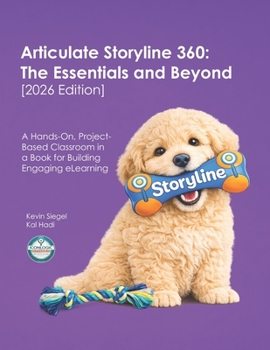 Paperback Articulate Storyline 360: The Essentials and Beyond [2026 Edition]: A Hands-On, Project-Based Classroom in a Book for Building Engaging eLearning Book