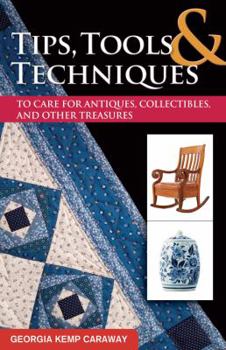 Paperback Tips, Tools & Techniques to Care for Antiques, Collectibles, and Other Treasures Book
