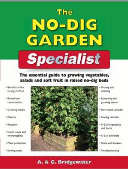 Paperback The No-Dig Garden Specialist: The Essential Guide to Growing Vegetables, Salads and Soft Fruit in Raised No-Dig Beds Book