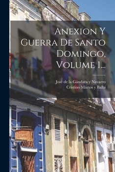 Paperback Anexion Y Guerra De Santo Domingo, Volume 1... [Spanish] Book