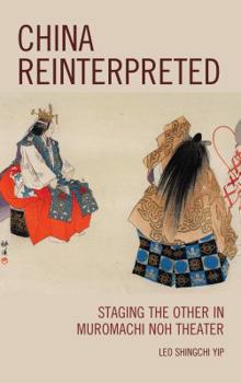 Hardcover China Reinterpreted: Staging the Other in Muromachi Noh Theater Book
