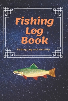 Paperback The Fishing Log Book: 6x9 inches, over 100 pages to log fishing trips: The Essential Accessory For The Tackle Box Book